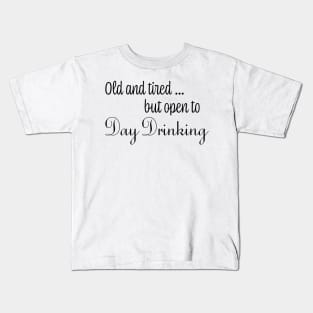 Old & Tired But Open To Day Drinking Humorous Minimal Typography Black Kids T-Shirt